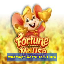 whatsapp oeste sem filtro